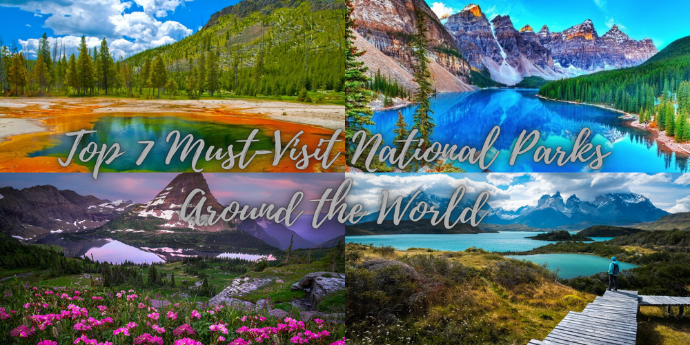 Top 7 Must-Visit National Parks Around the World.