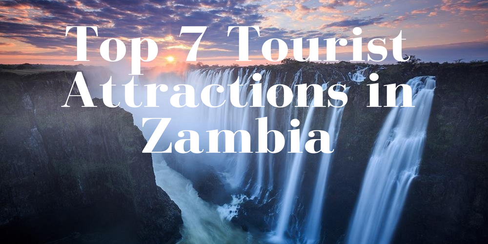  Top 7 Tourist Attractions in Zambia